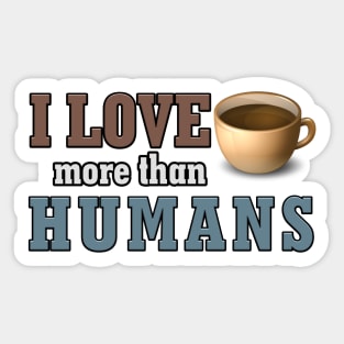 I love coffee more than Humans antisocial coffee gift Sticker